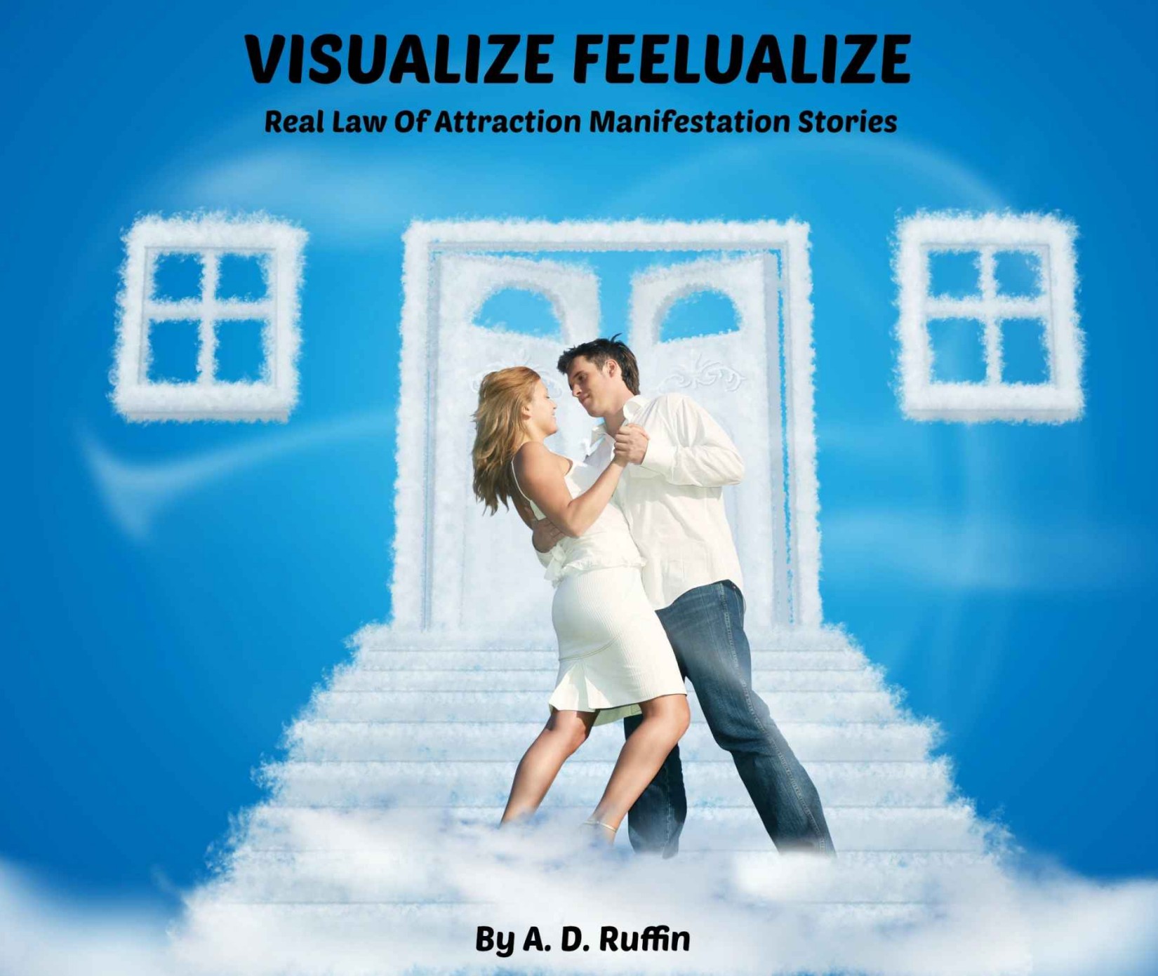 Visualize Feelualize: Real Law of Attraction Manifestation Stories