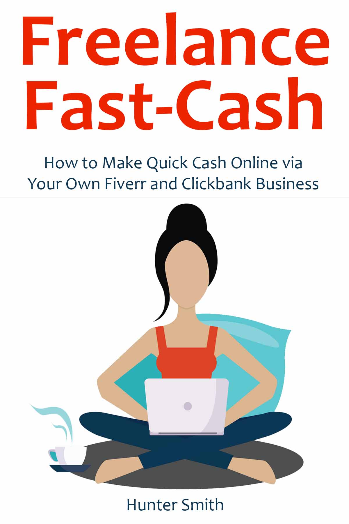 Freelance Fast-Cash: How to Make Quick Cash Online via Your Own Fiverr and Clickbank Business (2 in 1 bundle)