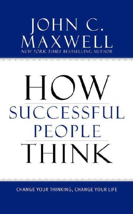 How Successful People Think: Change Your Thinking, Change Your Life