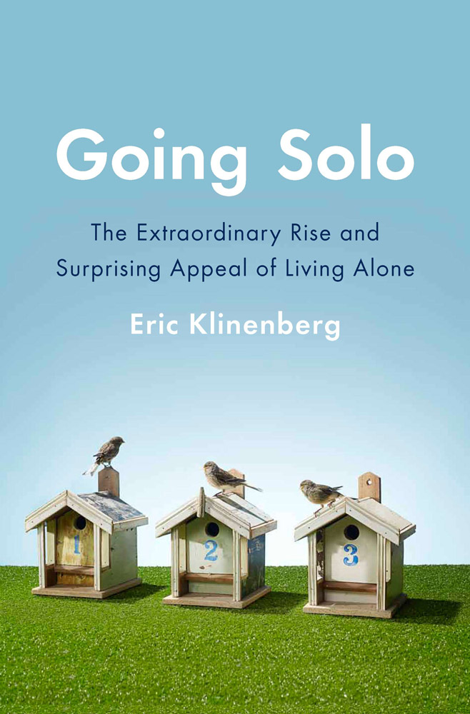 Going Solo: The Extraordinary Rise and Surprising Appeal of Living Alone
