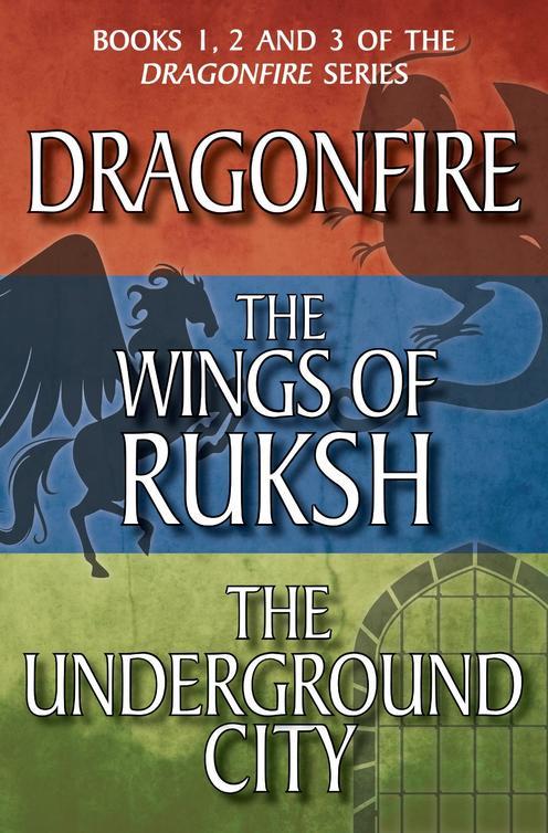 Dragonfire Series Books 1-3: Dragonfire; The Wings of Ruksh; The Underground City (Dragonfire Series Boxset)