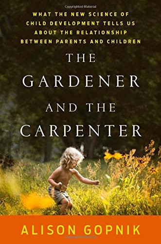 【公众号：今日干货分享】 The Gardener and the Carpenter: What the New Science of Child Development Tells Us About the Relationship Between Parents and Children